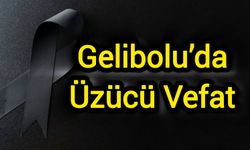 Çanakkale Gelibolu’da Üzücü Vefat