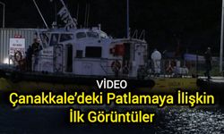 Çanakkale’deki Patlamaya İlişkin İlk Görüntüler