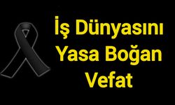 İş Dünyasını Yasa Boğan Vefat