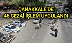 Çanakkale’de 46 Cezai İşlem Uygulandı