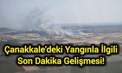 Çanakkale’deki Yangınla İlgili Son Dakika Gelişmesi!