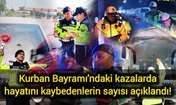 Kurban Bayramı'ndaki kazalarda hayatını kaybedenlerin sayısı açıklandı!