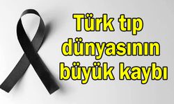 Türk tıp dünyasının büyük kaybı