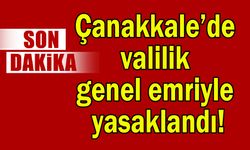 Çanakkale’de valilik genel emriyle yasaklandı