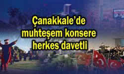 Çanakkale’de muhteşem konsere herkes davetli