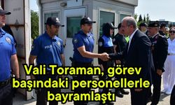 Vali Toraman, görev başındaki personellerle bayramlaştı