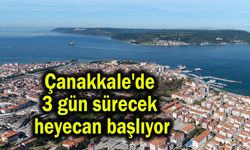 Çanakkale'de 3 gün sürecek heyecan başlıyor