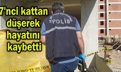 7'nci kattan düşerek hayatını kaybetti