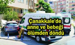 Çanakkale'de anne ve bebeği ölümden döndü