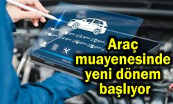 Araç muayenesinde yeni dönem başlıyor
