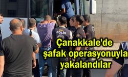 Çanakkale'de şafak operasyonuyla yakalandılar