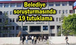 Belediye soruşturmasında 19 tutuklama