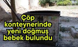 Çöp konteynerinde yeni doğmuş bebek bulundu