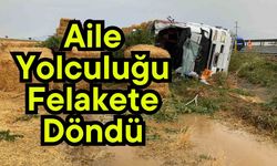 Aile yolculuğu felakete döndü