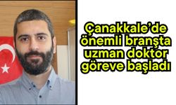 Çanakkale’de önemli branşta uzman doktor göreve başladı!