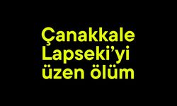 Çanakkale Lapseki’yi üzen ölüm