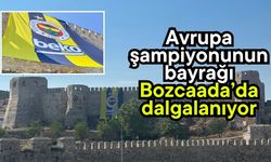 Avrupa şampiyonunun bayrağı Bozcaada’da dalgalanıyor