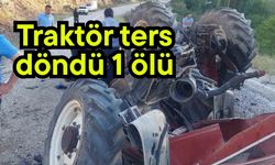 Traktör ters döndü 1 ölü