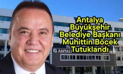 Antalya Büyükşehir Belediye Başkanı Muhittin Böcek tutuklandı