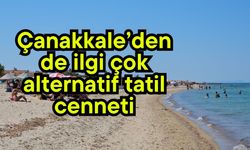 Çanakkale’den de ilgi çok alternatif tatil cenneti