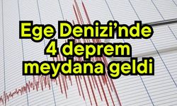 Ege denizi’nde 4 deprem meydana geldi