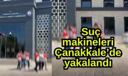 Suç makineleri Çanakkale’de yakalandı (Video)