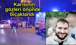 Karısının gözleri önünde bıçaklandı