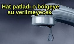 Hat patladı o bölgeye su verilmeyecek