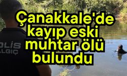 Çanakkale'de kayıp eski muhtar ölü bulundu