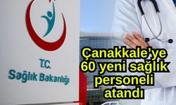 Çanakkale’ye 60 yeni sağlık personeli atandı
