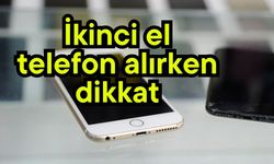 İkinci el telefon alırken dikkat