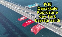 1915 Çanakkale Köprüsüne dev Türk bayrağı asıldı