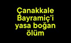 Çanakkale Bayramiç’i yasa boğan ölüm