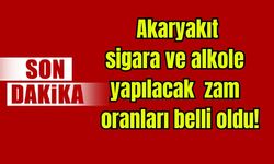 Akaryakıt, sigara ve alkole yapılacak zam oranları belli oldu