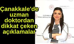 Çanakkale'de uzman doktordan dikkat çeken açıklamalar