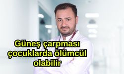 Güneş çarpması çocuklarda ölümcül olabilir