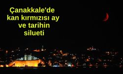 Çanakkale'de kan kırmızısı ay ve tarihin silueti