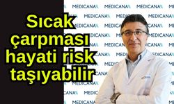 Sıcak çarpması hayati risk taşıyabilir