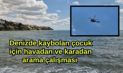 Denizde kaybolan çocuk için havadan ve karadan arama çalışması (Video)