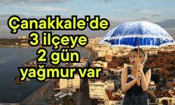 Çanakkale'de 3 ilçeye 2 gün yağmur var