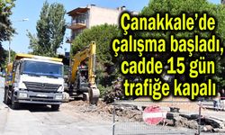 Çanakkale’de çalışma başladı, cadde 15 gün trafiğe kapalı