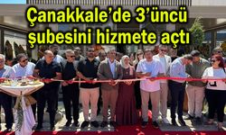 Çanakkale’de 3’üncü şubesini hizmete açtı