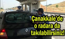 Çanakkale’de o radara da takılabilirsiniz!