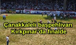 Çanakkaleli başpehlivan Aktürk ile Orhan Okulu Kırkpınar’da finalde