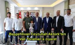 Başpehlivan Feyzullah Aktürk’ten Vali Toraman’a ziyaret