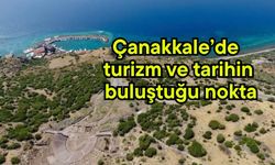 Çanakkale’de turizm ve tarihin buluştuğu nokta