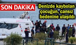 Denizde kaybolan çocuğun cansız bedenine ulaşıldı