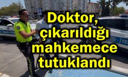 Doktor, çıkarıldığı mahkemece tutuklandı