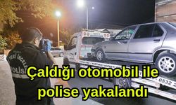 Çaldığı otomobil ile polise yakalandı