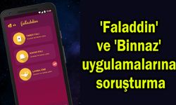 'Faladdin' ve 'Binnaz' uygulamalarına soruşturma